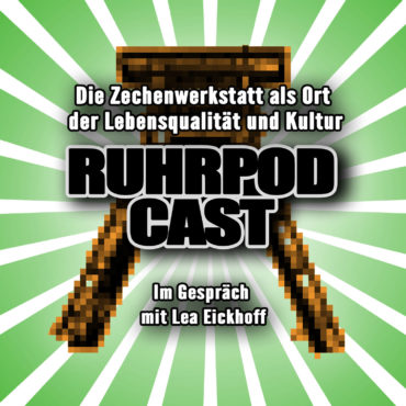 Ruhrpodcast – Folge 118 „Die Zechenwerkstatt als Ort der Lebensqualität und Kultur“