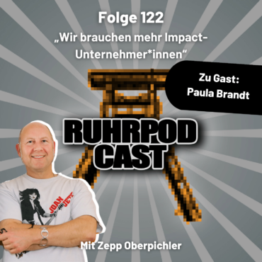 Ruhrpodcast – Folge 122 „Wir brauchen mehr Impact-Unternehmer*innen“