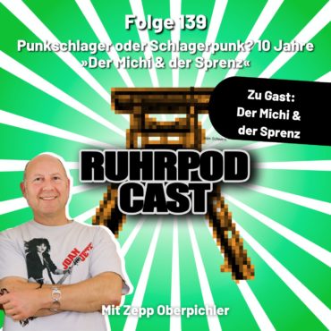 Ruhrpodcast – Punkschlager oder Schlagerpunk? 10 Jahre »Der Michi & der Sprenz«