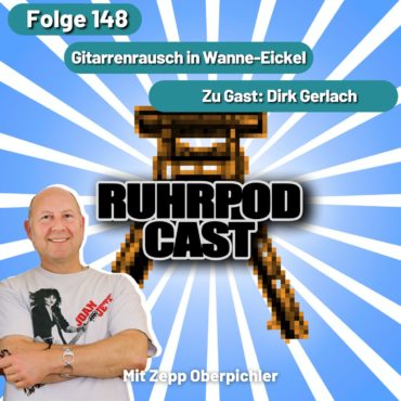 Ruhrpodcast – Gitarrenrausch in Wanne-Eickel