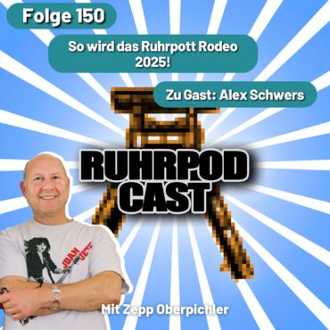 Ruhrpodcast 150 – So wird das Ruhrpott Rodeo 2025